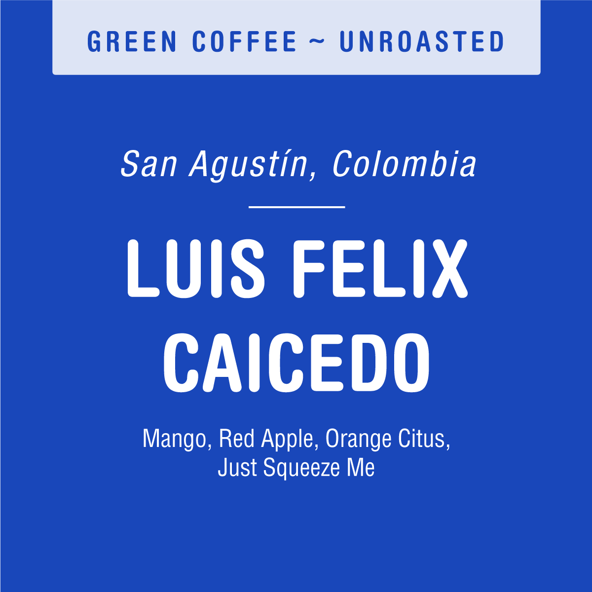 A blue label with white text on Tandem Coffee Roasters' "Luis Felix Caicedo (GREEN)" features unroasted Pink Bourbon coffee from San Agustín, Colombia, noting mango, red apple, and orange flavors under "Just Squeeze Me," and highlights solar drier processing.