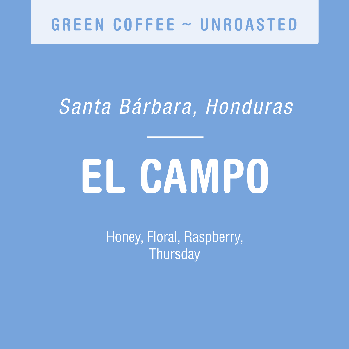 A blue label for "El Campo (GREEN)" by Tandem Coffee Roasters, hailing from Santa Bárbara, Honduras and steeped in the coffee legacy of the Moreno family. This green coffee offers a delightful blend of honey, floral, and raspberry flavor notes. It's an excellent choice for savoring on a Thursday.