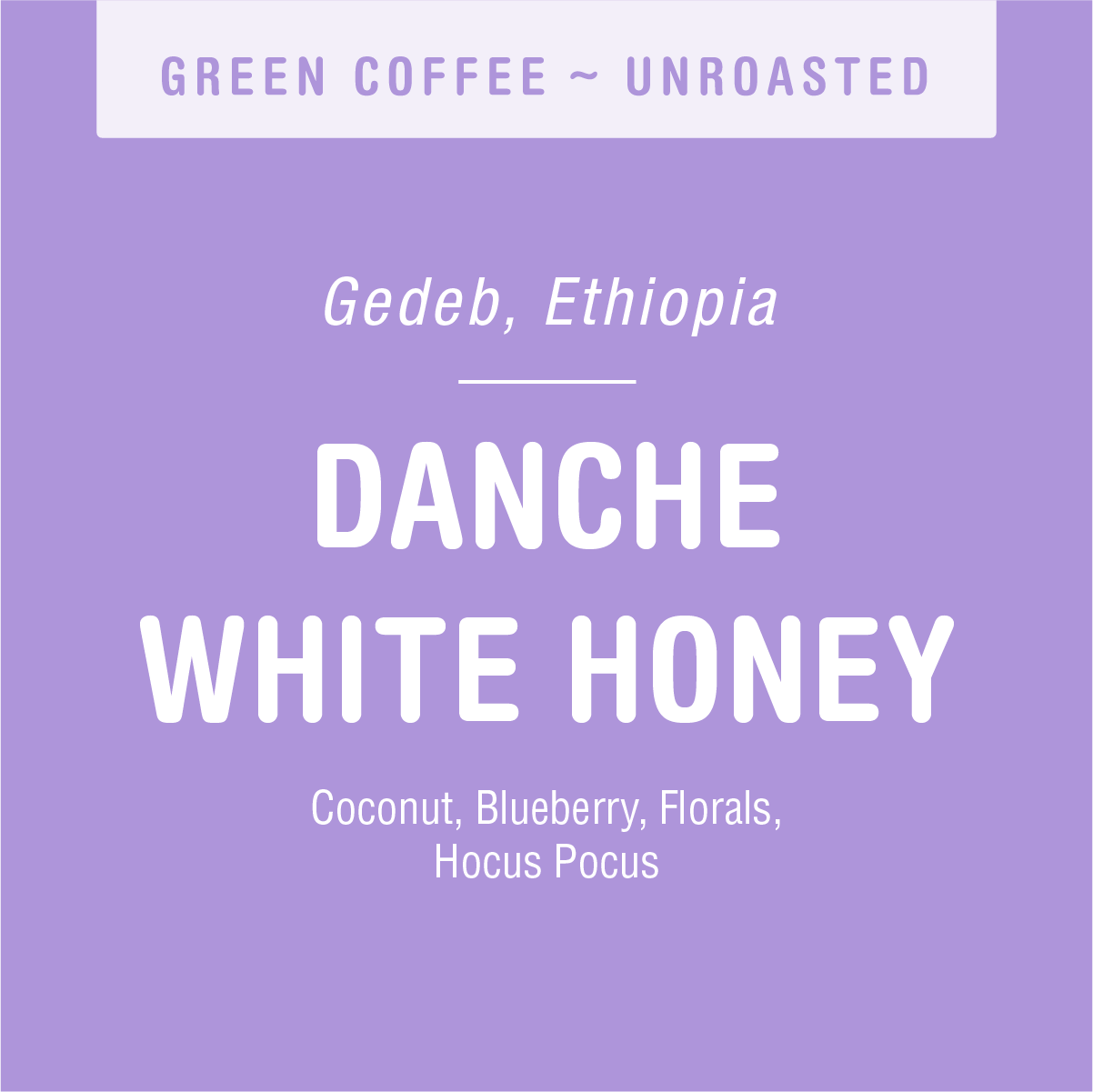 A purple label with white text describing a type of coffee. The top reads "GREEN COFFEE ~ UNROASTED." Below, it lists "Tandem Coffee Roasters Danche White Honey" and "Coconut, Blueberry, Florals, Sweetness measured in Degrees Brix.