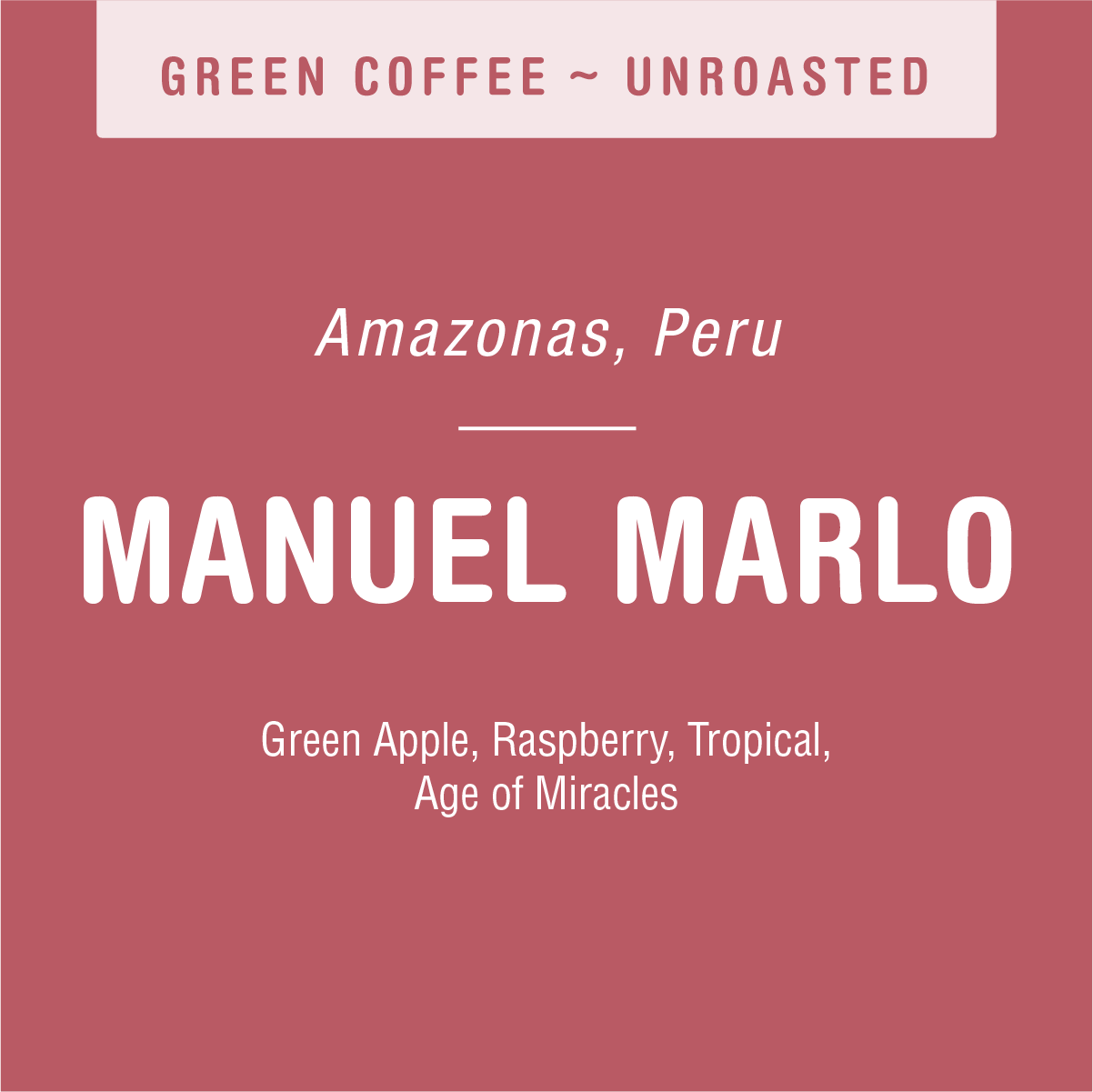 Label with packaging information for Manuel Marlo (GREEN) unroasted geisha coffee from Amazonas, Peru, by Tandem Coffee Roasters. It lists flavor notes: green apple, raspberry, tropical finish, and a reference to "Age of Miracles." The label is reddish with white text and emphasizes Manuel Marlo’s exceptional selection.