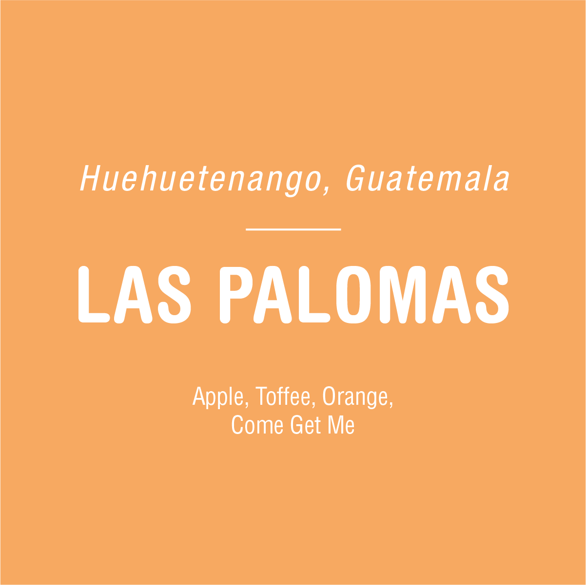 A graphic with an orange background showcases the following text: "Huehuetenango, Guatemala - Las Palomas. Apple, Toffee, Orange, Come Get Me." Experience the aroma of Las Palomas - Guatemala coffee by Tandem Coffee Roasters, crafted through sustainable practices.